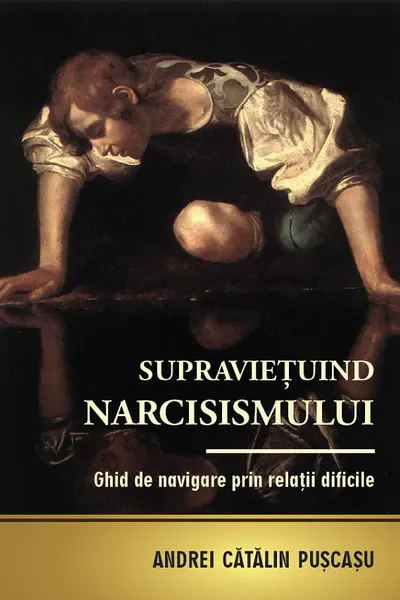 Supraviețuind narcisismului. Ghid de navigare prin relații dificile