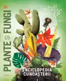 ENCICLOPEDIA CUNOASTERII. PLANTE SI FUNGI