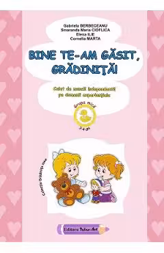 Bine te-am gasit, gradinita! 3-4 ani Grupa mica Ed.2026