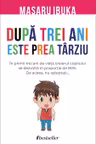 Dupa trei ani este prea tarziu
