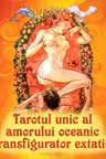 Tarotul unic al amorului oceanic transfigurator extatic
