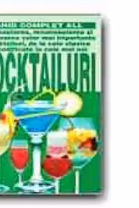 COCKTAILURI. CUNOASTEREA, RECUNOASTEREA SI PREPARAREA CELOR MAI IMPORTANTE COCKTAILURI,DE LA CELE CLASICE LA CELE NOI
