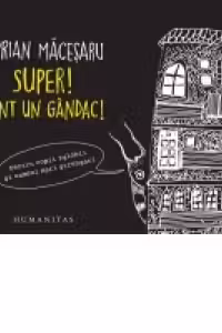Super! Sunt un gandac! Pentru copii zglobii si oameni mari strengari
