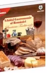 Ghidul gastronomic al Romaniei - Bucataria traditionala