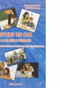 Studii de caz la clasele primare (recuperare, cazuri speciale, cazuri cu cerinte educative speciale) - Maria Raicu