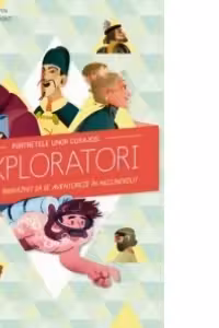Portretele unor curajosi exploratori care au indraznit sa se aventureze in necunoscut