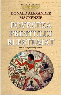 Povestea Printului Blestemat. Mituri si Legende Egiptene