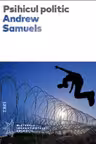 Psihicul politic - Andrew Samuels. Traducere din engleza de Daniela Stefanescu