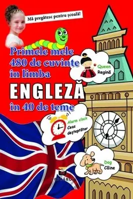 Primele mele 480 de cuvinte in limba engleza in 40 de teme
