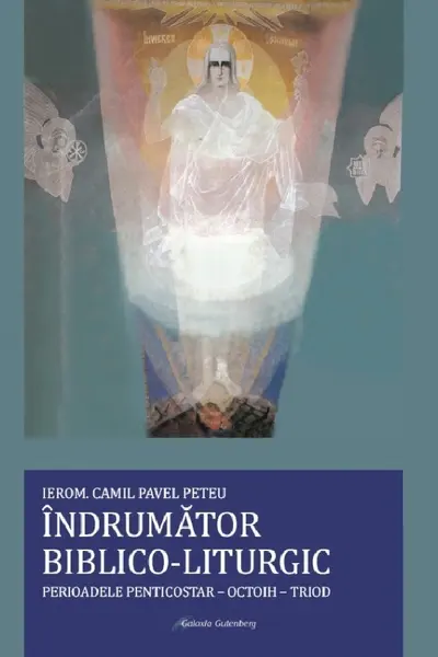 Îndrumător biblico-liturgic. Perioadele Penticostar-Octoih-Triod