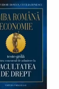 Teste grila pentru concursul de admitere la Facultatea de Drept - Limba romana si economie