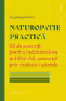 Naturopatie practica. 50 de exercitii pentru redobandirea echilibrului personal prin metode naturale