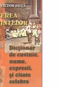 Puterea cuvintelor. Dictionar de cuvinte, nume, expresi si citate celebre