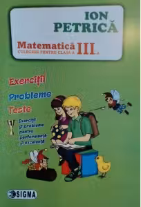 Matematica. Culegere pentru clasa a III-a. Exercitii. Probleme. Teste