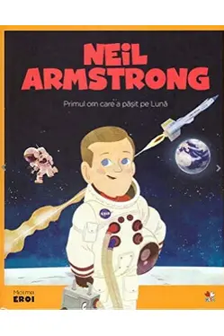MICII EROI. Neil Armstrong