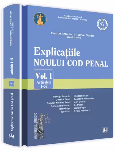 Explicațiile Noului Cod Penal Vol.1: Articolele 1-52