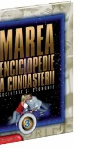 Marea enciclopedie a cunoasterii. Vol. 3. Societate si economie