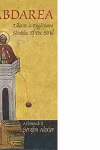 Rabdarea. Talcuire la rugaciunea sfantului Efrem Sirul - arhim. Serafim Alexiev