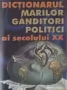 Dictionarul marilor ganditori politici ai secolului XX - cea mai utila carte studentilor, politicienilor, filozofilor