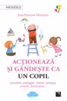 Actioneaza si gandeste ca un copil