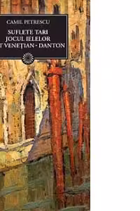 Suflete tari. Jocul ielelor. Act venetian. Danton