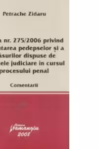 Legea numarul 275/2006 privind executarea pedepselor si a masurilor dispuse de organele judiciare in cursul procesului penal. Comentarii