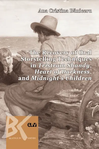 The Recovery of Oral Storytelling Techniques in Tristram Shandy, Heart of Darkness, and Midnight's Children