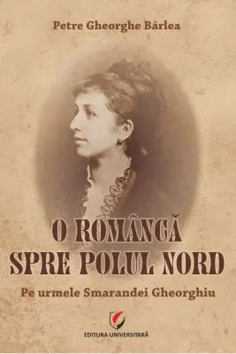 O romanca spre Polul Nord. Pe urmele Smarandei Gheorghiu