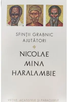 Sfinții grabnic ajutători: Nicolae, Mina și Haralambie