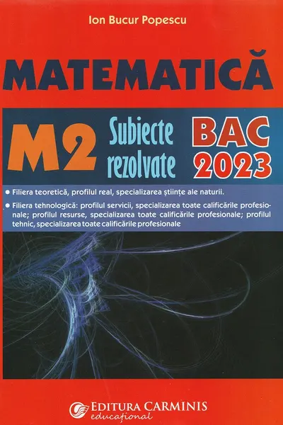 Matematică M2. Bacalaureat. Subiecte rezolvate