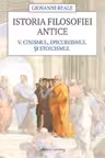 Istoria filosofiei antice Vol.5: Cinismul, epicureismul și stoicismul