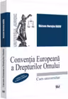 Conventia Europeana a Drepturilor Omului. Curs universitar. Editia a 3-a, revazuta si adaugita