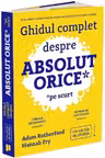 Ghidul complet despre absolut orice (pe scurt)
