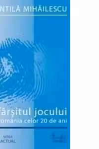 SFARSITUL JOCULUI. ROMANIA CELOR 20 ANI