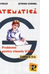 Matematica. Probleme pentru clasele V-VIII - (editia a II-a)
