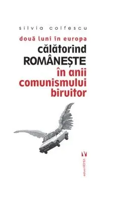 Doua luni in Europa. Calatorind romaneste in anii comunismului biruitor