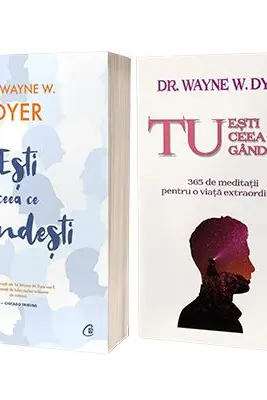 Serie de autor Dr. Wayne W. Dyer. Tu esti ceea ce gandesti si Esti ceea ce gandesti! - Dyer, Wayne W.