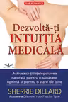 Dezvolta-ti intuitia medicala. Activeaza-ti intelepciunea naturala pentru o sanatate optima si pentru o stare de bine