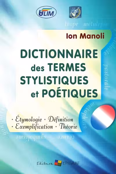 Ditionnaire des termes stylistiques et poetiques. Ion Manole. 2012. Epigraf