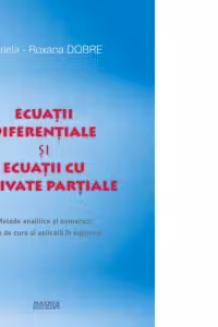 Ecuatii diferentiale si ecuatii cu derivate partiale. Metode analitice si numerice. Note de curs si aplicatii in inginerie
