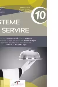 Sisteme de servire. Filiera tehnologica. Profil servicii. Domeniu de pregatire generala: alimentatie. Domeniu de pregatire profesionala: turism si alimentatie. Manual pentru clasa a X-a