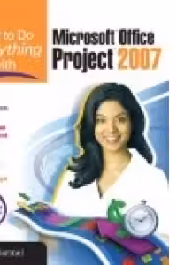 HOW TO DO EVERYTHING WITH MICROSOFT PROJECT 2007