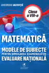 Matematica - Modele de subiecte pentru simularea examenului de evaluare nationala, clasa a VIII-a