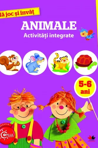 MA JOC SI INVAT. Animale. Activitati integrate. 5-6 ani