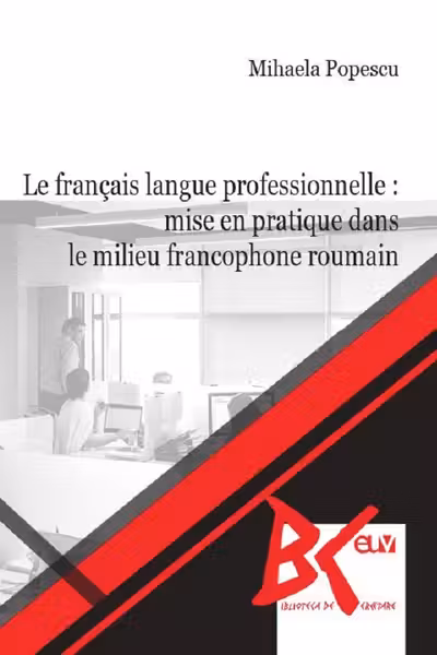 Le français langue professionnelle: Mise en pratique dans le milieu francophone roumain