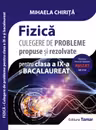 Culegere de probleme propuse si rezolvate. Fizica clasa a 9-a si bacalaureat