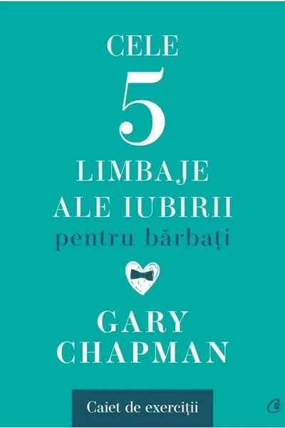 Cele cinci limbaje ale iubirii pentru barbati. Caiet de exercitii