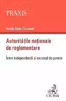 Autoritatile nationale de reglementare. Intre independenta si excesul de putere