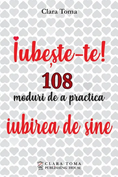 Iubeste-te! 108 moduri de a practica iubirea de sine