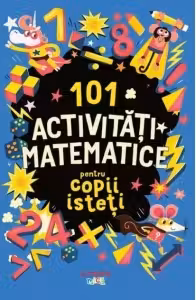 101 activitati matematice pentru copii isteti